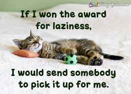 [a kitten lays on a blanket with a toy. the image has the text, "If I won the award for laziness, I would send somebody to pick it up for me."]